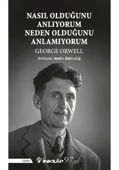 Nasıl Olduğunu Anlıyorum Neden Olduğunu Anlamıyorum - George Orwell - İnkılap Kitabevi