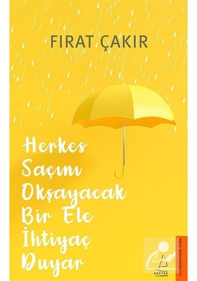 Herkes Saçını Okşayacak Bir Ele İhtiyaç Duyar - Fırat Çakır
