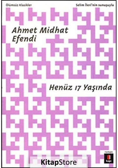 Kitapstore Henüz 17 Yaşında / Ahmet Mithat Efendi