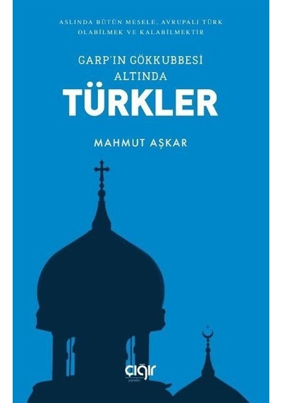 Garp'ın Gökkubbesi Altında Türkler - Mahmut Aşkar - Çığır Yayınları