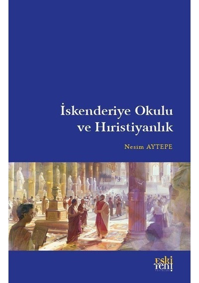 İskenderiye Okulu Ve Hıristiyanlık / Nesim Aytepe