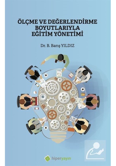 Ölçme ve Değerlendirme Boyutlarıyla Eğitim Yönetimi  - B. Barış Yıldız  - Hiperlink