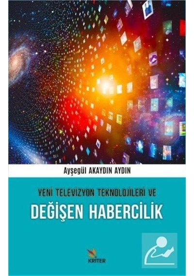 Yeni Televizyon Teknolojileri ve Değişen Habercilik - Ayşegül Akaydın Aydın - Kriter