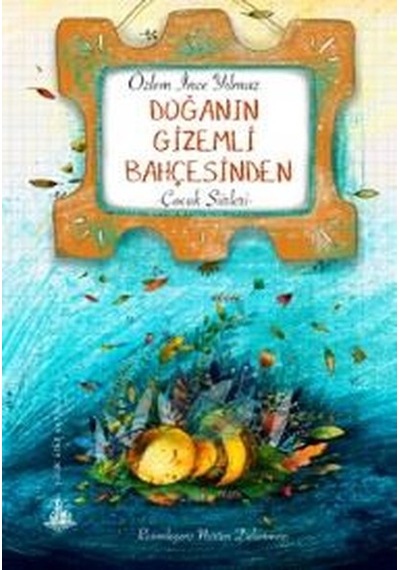 Doğanın Gizemli Bahçesinden - Özlem İnce Yılmaz - Yitik Ülke Yayınları
