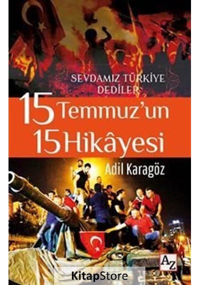 15 Temmuz'un 15 Hikayesi - Sevdamız Türkiye Dediler - Adil Karagöz - Az Kitap