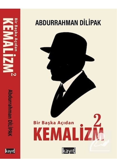 Bir Başka Açıdan Kemalizm 2 / Abdurrahman Dilipak