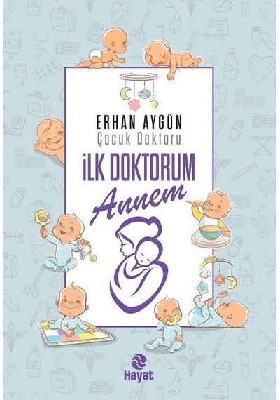 İlk Doktorum Annem -  Erhan Aygün -  Hayat Yayıncılık