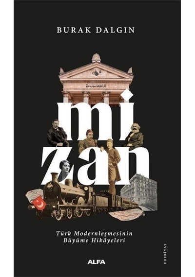 Mizan - Türk Modernleşmesinin Büyüme Hikayeleri - Burak Dalgın - Alfa Yayıncılık