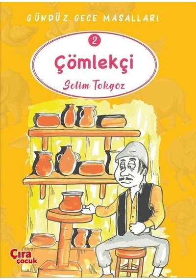 Çömlekçi - Gündüz Gece Masalları 2 - Selim Tokgöz - Çıra Çocuk Yayınları
