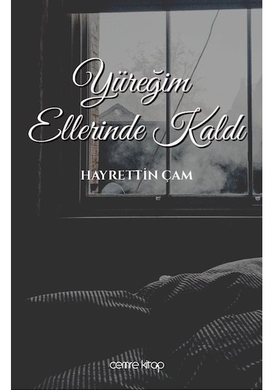 Yüreğim Ellerinde Kaldı - Hayrettin Çam - Cemre Kitap Yayın
