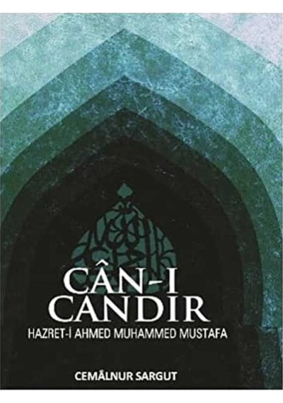 Can-ı Candır Hazret-i Ahmed Muhammed Mustafa - Cemalnur Sargut İlk Baskı 2012