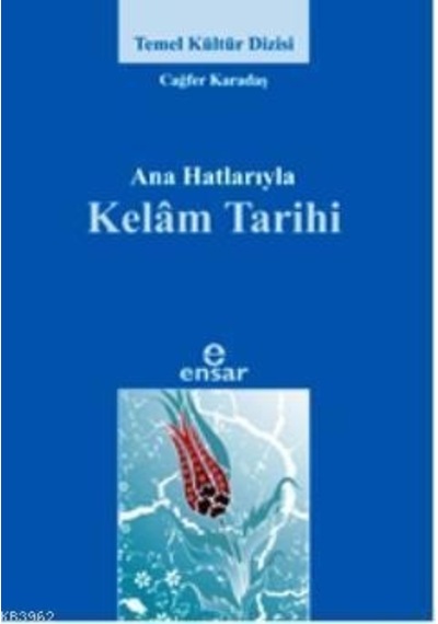 Ana Hatlarıyla Kelam Tarihi  - Cafer Karadaş  - Ensar Neşriyat