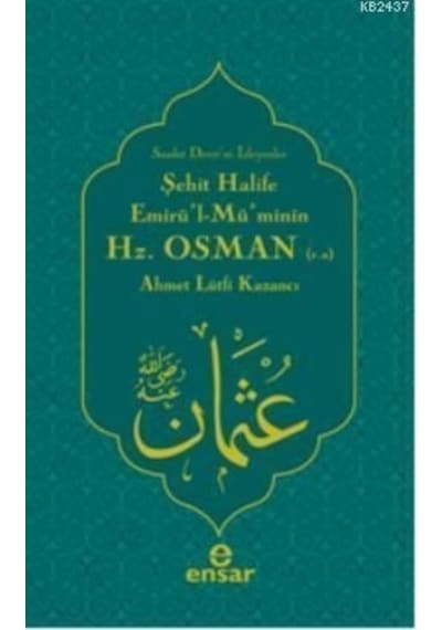 Şehit Halife Emirü'l Mü'minin Hz. Osman  - Lütfi Kazancı  - Ensar Neşriyat