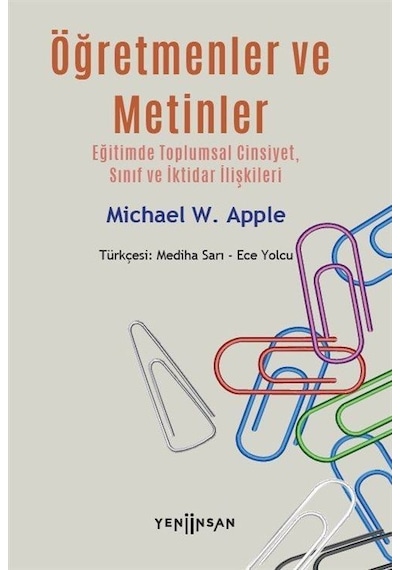 Öğretmenler ve Metinler: Eğitimde Toplumsal Cinsiyet Sınıf ve İktidar İlişkileri  -  Michael W. Apple  -  Yeni İnsan Yayınevi