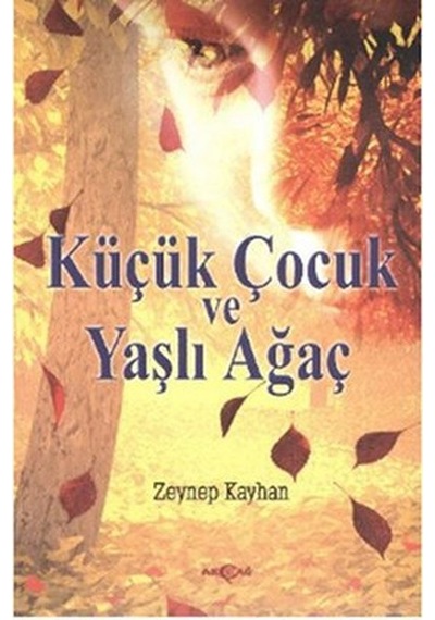 Küçük Çocuk ve Yaşlı Ağaç - Zeynep Kayhan - Akçağ Yayınları