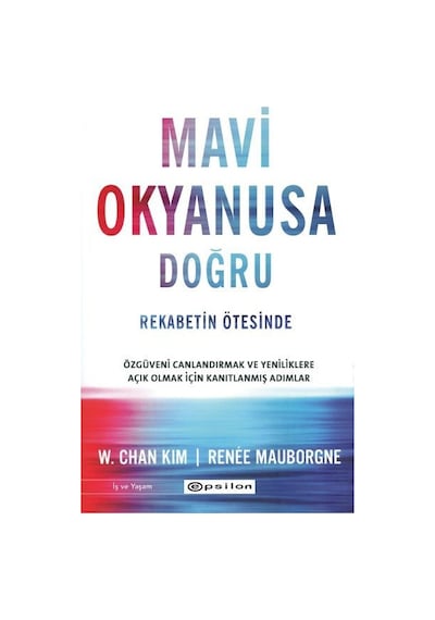 Mavi Okyanusa Doğru - Rekabetin Ötesinde - Renee Mauborgne - Epsilon Yayınevi