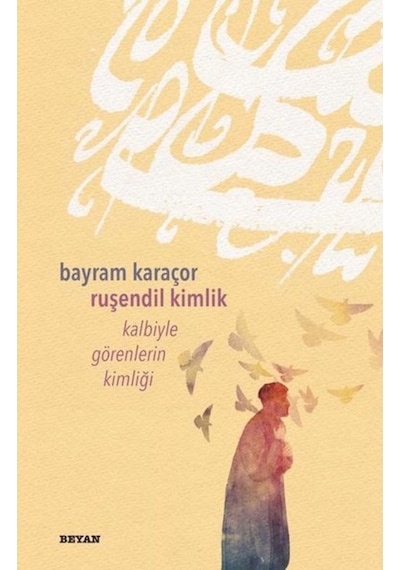 Ruşendil Kimlik - Kalbiyle Görenlerin Kimliği - Bayram Karaçor - Beyan Yayınları