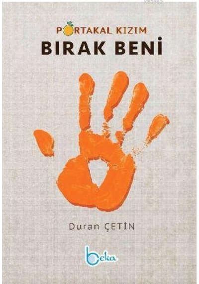 Portakal Kızım Bırak Beni - Duran Çetin - Beka Yayınları