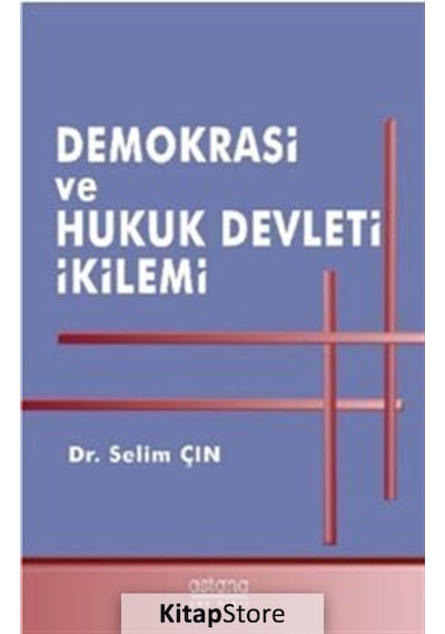Demokrasi ve Hukuk Devleti İkilemi - Selim Çın - Astana Yayınları