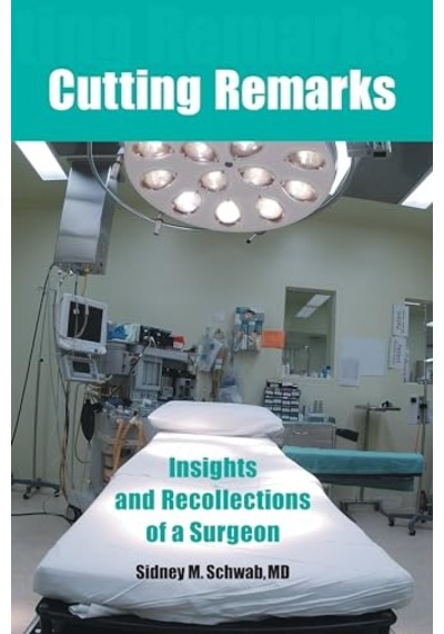 Cutting Remarks: Insights And Recollections Of A Surgeon