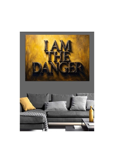 I Am The Danger Yazılı Pano Yağlı Boya Dokulu Kanvas Tablo Canvas Tablosu
