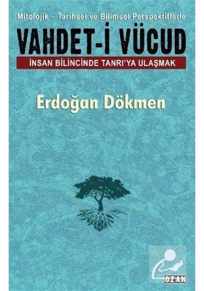 Vahdeti-i Vücud: İnsan Bilincinde Tanrı'ya Ulaşmak - Erdoğan Dökmen - Ozan Yayıncılık