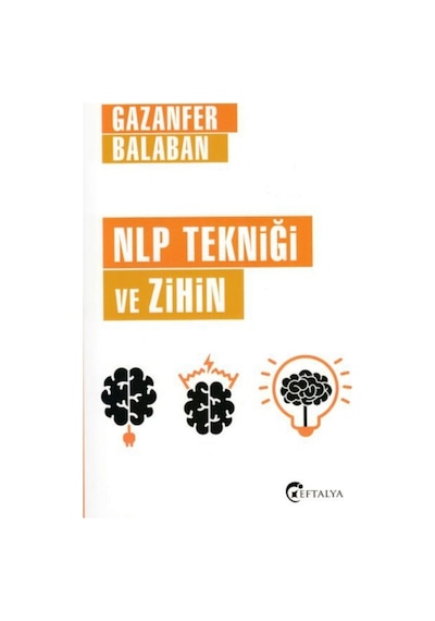 NLP Tekniği ve Zihin - Gazanfer Balaban - Eftalya Yayınları