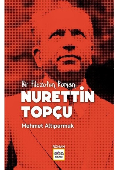 Bir Filozofun Romanı Nurettin Topçu / Mehmet Altıparmak