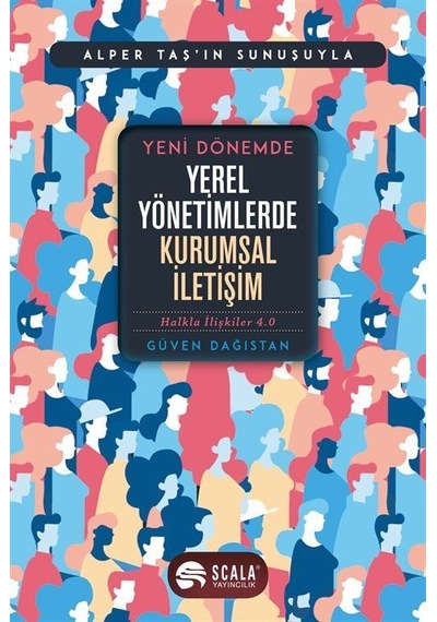 Yeni Dönemde Yerel Yönetimlerde Kurumsal İletişim - Güven Dağıstan - Scala Yayıncılık
