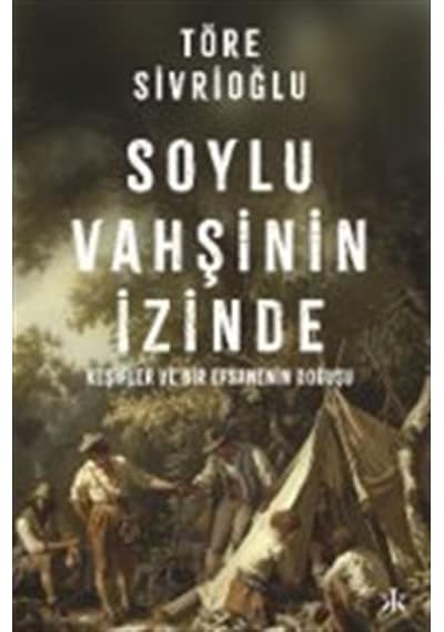 Soylu Vahşinin İzinde & Keşifler Ve Bir Efsanenin Doğuşu / Tör...