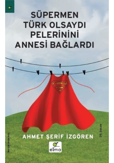 Süpermen Türk Olsaydı Pelerinini Annesi Bağlardı - Ahmet Şerif İzgören - Elma Yayınevi