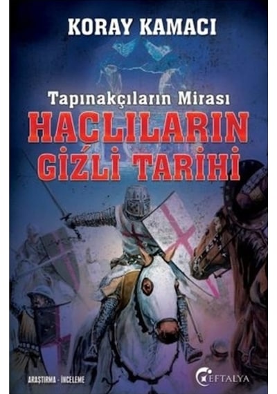 Tapınakçıların Mirası Haçlıların Gizli Tarihi - Koray Kamacı