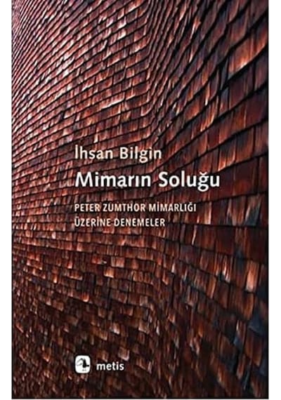 Mimarın Soluğu: Peter Zumthor Mimarlığı Üzerine Denemeler