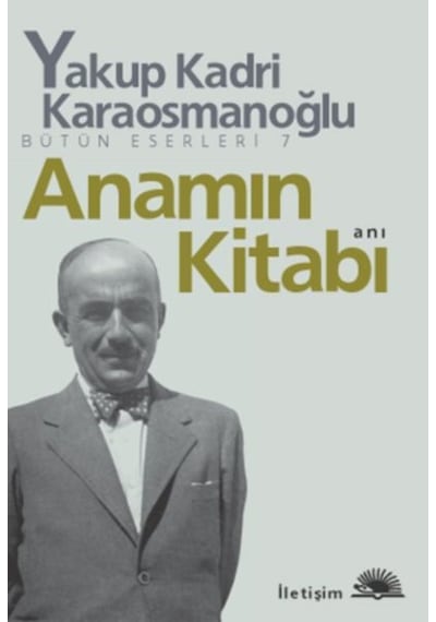 Anamın Kitabı - Yakup Kadri Karaosmanoğlu - İletişim Yayınları