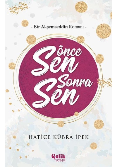 Önce Sen Sonra Sen - Hatice Kübra İpek - Çelik Yayınevi