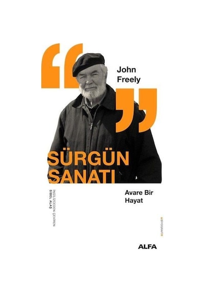 Sürgün Sanatı -  Avare Bir Hayat - John Freely - Alfa Yayıncılık