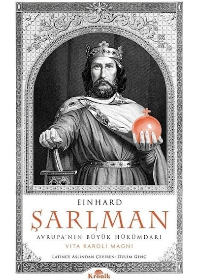 Einhard Şarlman - Avrupa'nın Büyük Hükümdarı - Vita Karoli Magni - Kronik Kitap