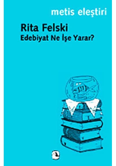 Edebiyat Ne İşe Yarar? - Rita Felski - Metis Yayınları