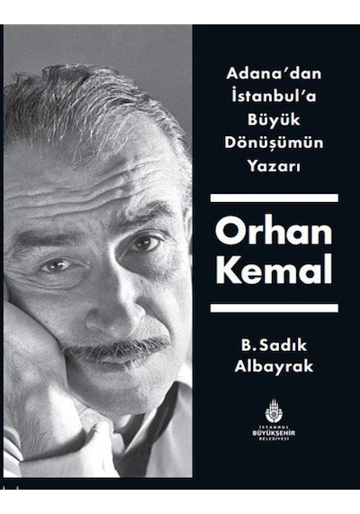 Adana'dan İstanbul'a Büyük Dönüşümün Yazarı Orhan Kemal / B.Sa...