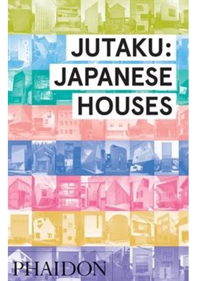 Jutaku: Japanese Houses - Naomi Pollock - Phaidon