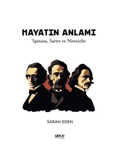 Hayatın Anlamı - Spinoza Sartre ve Nietzsche - Sarah Eden - Gece Kitaplığı