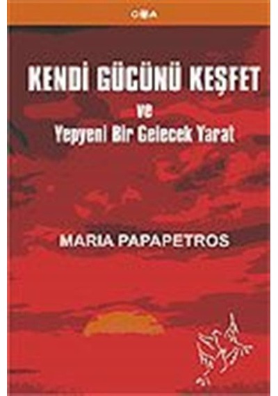 Kendi Gücünü Keşfet ve Yepyeni Bir Gelecek Yarat / Maria Papap...