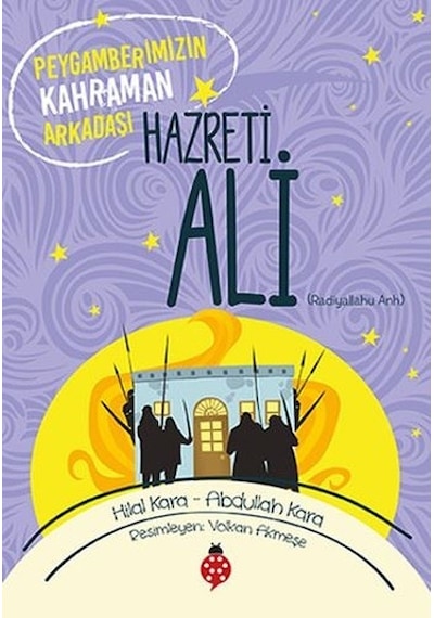 Hazreti Ali-Peygamberimizin Kahraman Arkadaşı - Hilal Kara -  Abdullah Kara - Uğurböceği