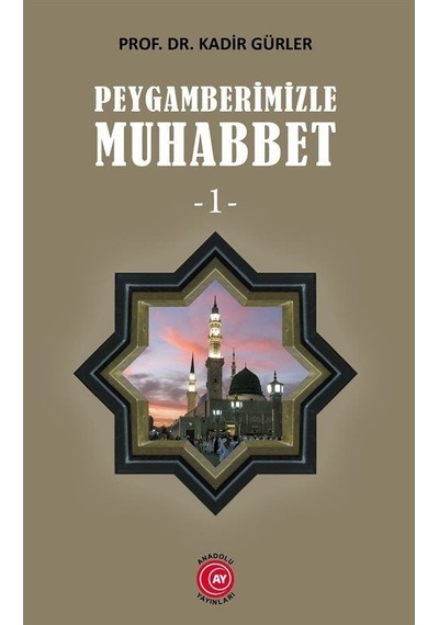 Peygamberimizle Muhabbet - 1 - Kadir Gürler - Anadolu Ay Yayınları