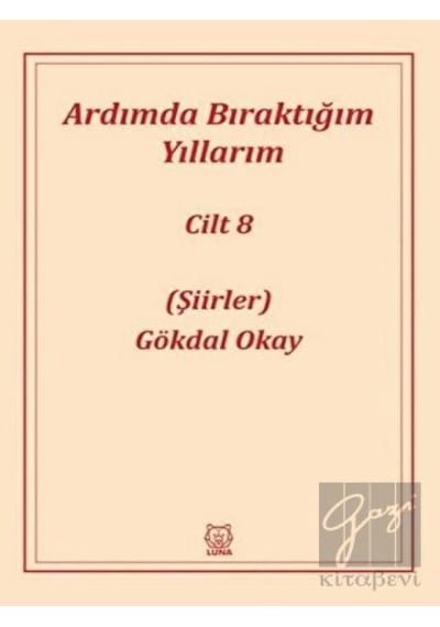 Ardımda Bıraktığım Yıllarım 8 - Gökdal Okay - Luna Yayınları