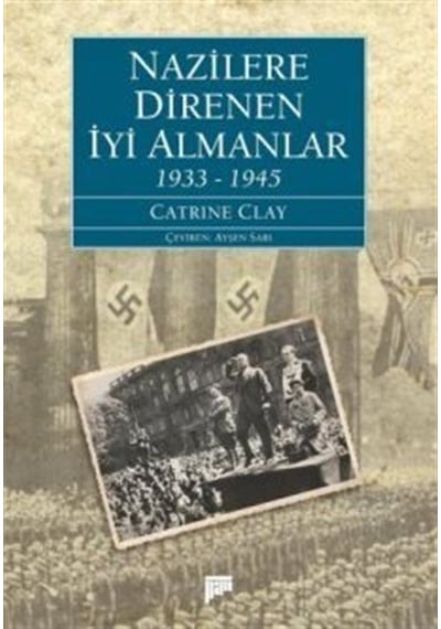 Nazilere Direnen İyi Almanlar 1933-1945 - Catrine Clay - Pan Yayıncılık