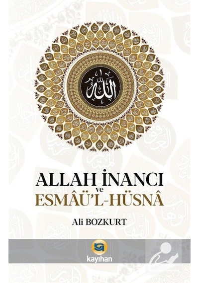 Allah İnancı ve Esmaü'l-Hüsna - Ali Bozkurt - Kayıhan Yayınları