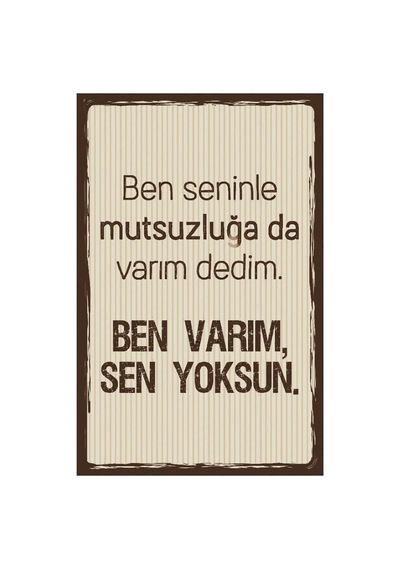 Ben Seninle Mutsuzluğa Da Varım Dedim. Ben Varım Sen Yoksun Yazılı Retro Ahşap Poster Renkli - 640244944