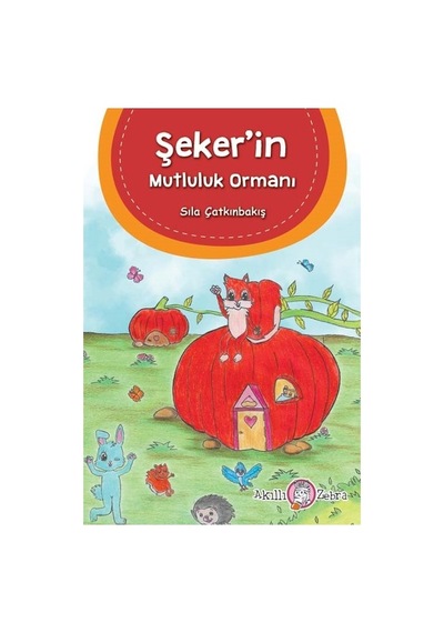 Şeker'in Mutluluk Ormanı - Sıla Çatkınbakış - Akıllı Zebra