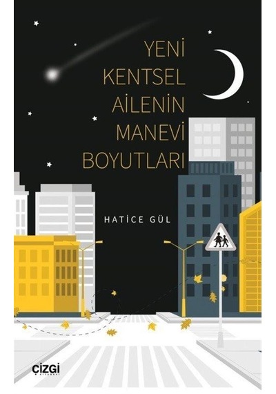 Yeni Kentsel Ailenin Manevi Boyutları / Hatice Gül